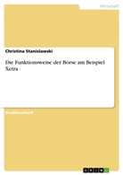 Christina Stanislawski - Die Funktionsweise der Börse am Beispiel Xetra