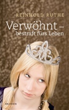 Reinhold Ruthe - Verwöhnt - bestraft fürs Leben
