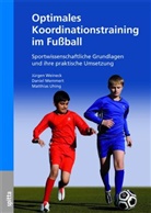 Memmer, Danie Memmert, Daniel Memmert, Uhing, Matthias Uhing, Weinec... - Optimales Koordinationstraining im Fußball