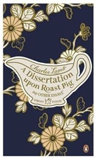 Charles Lamb - Dissertation Upon Roast Pig & Other Essays