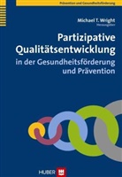 Michae T Wright, Michael T Wright, Michael T Wright, Michael T. Wright - Partizipative Qualitätsentwicklung in der Gesundheitsförderung und Prävention