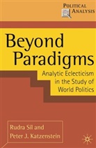 Peter J Katzenstein, Peter J. Katzenstein, Peter Joachim Katzenstein, Rudra Sil, Rudra Katzenstein Sil - Beyond Paradigms