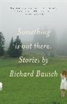 Richard Bausch, Richard (University of Memphis Chapman University Chapman University Chapman University Chapman University Chapman University Chapman University Chapman University Chapman University Chapman University Chapman University Chapman University Chapman Un Bausch - Something Is Out There