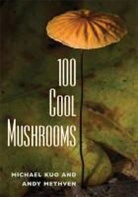 Michael Kuo, Michael Methven Kuo, Michael/ Methven Kuo, Andy Methven - 100 Cool Mushrooms