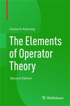 Carlos Kubrusly, Carlos S Kubrusly, Carlos S. Kubrusly - The Elements of Operator Theory