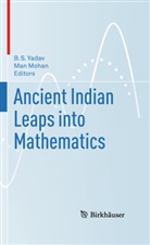 Mohan, Man Mohan, S Yadav, B. S. Yadav, B.S. Yadav - Ancient Indian Leaps into Mathematics