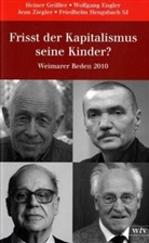 Wolfgang Engler, Heiner Geißler, Friedhelm Hengsbach, Friedhelm S Hengsbach - Frisst der Kapitalismus seine Kinder?