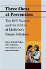 Keith Wailoo, Keith (Professor of History Wailoo, Keith Livingston Wailoo, Robert Aronowitz, Robert (University of Pennsylvania) Aronowitz, Robert A. Aronowitz... - Three Shots At Prevention