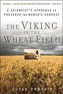 Susan Dworkin - The Viking in the Wheat Field A Scientist's Struggle to Preserve the World's Harvest