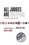 Keith Bybee, Keith J. Bybee - All Judges Are Politicalexcept When They Are Not