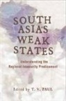 T. V. Paul, T. V. (EDT) Paul, T V Paul, T. V. Paul - South Asia''s Weak States