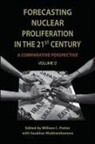 William (EDT)/ Mukhatzhanova Potter, William C. Potter, William C. Mukhatzhanova Potter, William Mukhatzhanova Potter, Gaukhar Mukhatzhanova, William Potter... - Forecasting Nuclear Proliferation in the 21st Century