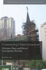 Cao, Nanlai Cao - Constructing China''s Jerusalem