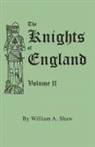 William A. Shaw - Knights of England. a Complete Record from the Earliest Time to the Present Day of the Knights of All the Orders of Chivalry in England, Scotland, and