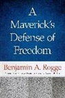 Benjamin A Rogge, Benjamin A Rogge, Benjamin A. Rogge, Dwight R Lee, Dwight R. Lee - A Maverick's Defense of Freedom