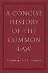 Theodore Plucknett, Theodore F T Plucknett, Theodore F. T. Plucknett, Theodore F.T. Plucknett - A Concise History of the Common Law