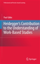 Paul Gibbs - Heidegger's Contribution to the Understanding of Work-Based Studies