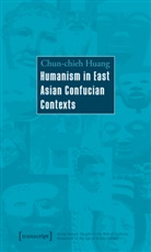 Chun-Chieh Huang - Humanism in East Asian Confucian Contexts