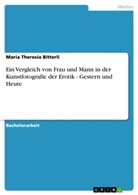 Maria Th. Bitterli, Maria Theresia Bitterli - Ein Vergleich von Frau und Mann in der Kunstfotografie der Erotik - Gestern und Heute