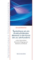 Arnold Wohler - Synästhesie als ein strukturbildendes Moment in der Kunst des 20. Jahrhunderts