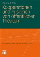 Patrick S. Fohl, Patrick S Föhl, Patrick S. Föhl - Kooperationen und Fusionen von öffentlichen Theatern
