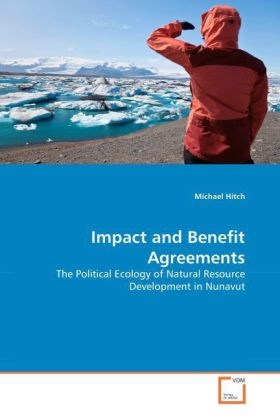 Michael Hitch - Impact and Benefit Agreements The Political Ecology of Natural Resource Development in Nunavut