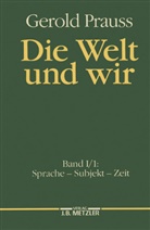Gerold Prauss, Prauss Gerold Prauss Gerold - Die Welt und wir - Bd. 1/1: Sprache, Subjekt, Zeit
