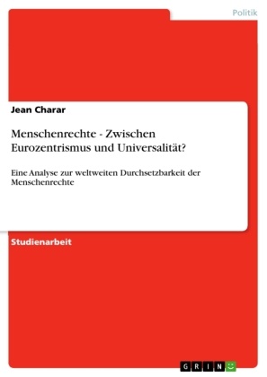 Jean Charar - Menschenrechte - Zwischen Eurozentrismus und Universalität? Eine Analyse zur weltweiten Durchsetzbarkeit der Menschenrechte