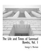 George S. Merriam, George Spring Merriam - The Life and Times of Sammuel Bowles, Vol. 1