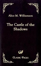 Alice M. Williamson - The Castle of the Shadows