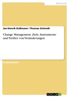Jan-Henri Kossmann, Jan-Henrik Kossmann, Thomas Schmidt - Change Management. Ziele, Instrumente und Treiber von Veränderungen