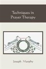 Joseph Murphy - Techniques in Prayer Therapy