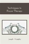 Joseph Murphy - Techniques in Prayer Therapy