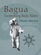 Kent Howard, Chen Hsiao-Yen, Master Wang Shujin, Shujin Wang, Shujin/ Howard Wang - Bagua Swimming Body Palms