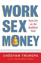 Sherab Chodzin Kohn, Carolyn Rose Gimian, Sherab Chodzin Kohn, Sherab Chödzin Kohn, Chogyam Trungpa, Chögyam Trungpa... - Work, Sex, Money