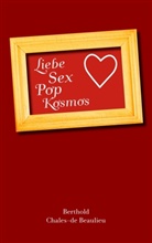 Berthold Chales de Beaulieu, Berthold Chales-de Beaulieu - Liebe, Sex, Pop, Kosmos