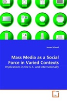 James Schnell - Mass Media as a Social Force in Varied Contexts
