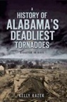 Kelly Kazek - A History of Alabama's Deadliest Tornadoes: Disaster in Dixie