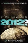 Raymond C. Hundley - Se Acabara El Mundo En El 2012?: Una Guia Practica Sobre La Pregunta Que Todos Hacen = Will the World Really End in 2012? = Will the World Really End