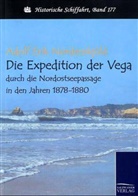 Adolf E. Nordenskiöld, Adolf E. von Nordenskjöld, Adolf Erik Nordenskjöld - Die Expedition der Vega durch die Nordostseepassage in den Jahren 1878 bis 1880