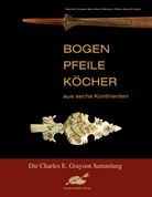 Mar French, Mary French, Daniel S. Glover, Charles Grayson, Charles E Grayson, Charles E. Grayson... - Bogen, Pfeile, Köcher aus sechs Kontinenten