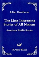 Julian Hawthorne, Julian Hawthorne - The Most Interesting Stories of All Nations