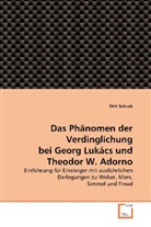 Dirk Schuck - Das Phänomen der Verdinglichung bei Georg Lukács und Theodor W. Adorno