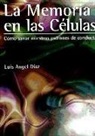 Luis Angel Diaz - La memoria en las células: cómo sanar nuestros patrones de conducta