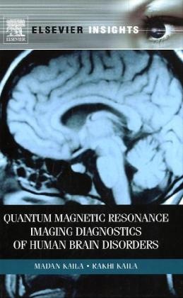 Kakhi Kaila, Madan Kaila, Madan M. Kaila, Madan M/ Kaila Kaila, Rakhi Kaila - Quantum Magnetic Resonance Imaging Diagnostics of Human Brain Disorder