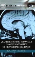 Kakhi Kaila, Madan Kaila, Madan M. Kaila, Madan M/ Kaila Kaila, Rakhi Kaila - Quantum Magnetic Resonance Imaging Diagnostics of Human Brain Disorder