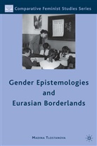 M Tlostanova, M. Tlostanova, Madina Tlostanova, Tlostanova Madina - Gender Epistemologies and Eurasian Borderlands