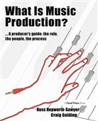 Craig Golding, Golding Craig, Russ Hepworth-Sawyer, Russ (Audio Engineer; Producer; Consultant; Writer for Pro Sound News Europe; and Lecturer Hepworth-Sawyer, Russ Golding Hepworth-Sawyer, Hepworth-Sawyer Russ - What Is Music Production