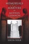 Lucia Volk, Volk Lucia - Memorials and Martyrs in Modern Lebanon