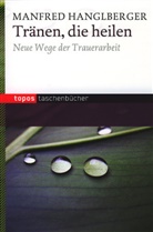 Manfred Hanglberger - Tränen, die heilen